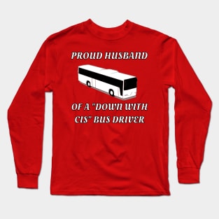 Proud Husband Of A "Down With Cis" Bus Driver Long Sleeve T-Shirt